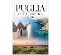 GUIDA TURISTICA PUGLIA 2026: Il piano locale per trulli autentici, cucina e strade costiere: oltre i sentieri turistici