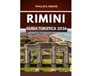 GUIDA TURISTICA RIMINI 2026: Un percorso immersivo attraverso meraviglie quotidiane, angoli tranquilli e momenti imprevisti