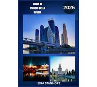 GUIDA TURISTICA RUSSIA 2026: Un viaggio nelle leggendarie città della Russia, nella sua tranquilla campagna e nelle sue meraviglie storiche nascoste