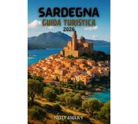 Guida Turistica Sardegna 2026: Da Cagliari alla Costa Smeralda: 20 luoghi imperdibili ed esperienze locali autentiche (include una mappa)