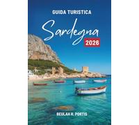 GUIDA TURISTICA Sardegna 2026: Un viaggio amichevole attraverso l'isola italiana del sole e del mare