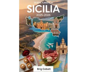 Guida Turistica Sicilia 2025-2026: Un libro dettagliato e pratico per vivere la bellezza, la cultura e le coste senza tempo della Sicilia: scopri i ... dell'Etna, l'antico teatro di Taormina