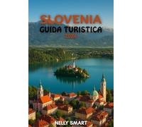 Guida Turistica Slovenia 2026: Da Lubiana al lago di Bled, scopri 25 luoghi imperdibili e viaggia come un locale (Include una mappa)