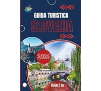 GUIDA TURISTICA SLOVENIA 2026: Un ritratto intimo del cuore verde d'Europa