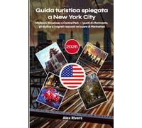 Guida turistica spiegata a New York City 2026: Midtown, Broadway e Central Park - I punti di riferimento, gli skyline e i segreti nascosti nel cuore di Manhattan