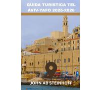 GUIDA TURISTICA TEL AVIV-YAFO 2025-2026: Esplora i tesori nascosti di Tel Aviv, le spiagge, i cibi locali e i tour a piedi: una guida turistica per famiglie nella città più vivace di Israele