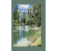 GUIDA TURISTICA UMBRIA 2026: Alla scoperta del cuore verde d'Italia, dove la storia incontra la serenità