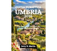 GUIDA TURISTICA UMBRIA 2026: Un compagno pratico per cultura, cibo, paesaggi e soggiorni brevi e sicuri