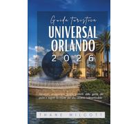 Guida turistica Universal Orlando 2026: Attrazioni emozionanti, luoghi preferiti dalla gente del posto e segreti da insider per una vacanza indimenticabile