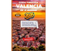 GUIDA TURISTICA VALENCIA IN 3 GIORNI 2026: Itinerario per chi visita per la prima volta la città: cibo, monumenti storici, spiagge e facile pianificazione del viaggio