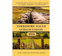 GUIDA TURISTICA YORKSHIRE DALES (A COLORI): Una guida completa e approfondita ai paesaggi, ai villaggi, alle passeggiate, alle cascate, alla cultura ... pratica del viaggio nello Yorkshire Dales