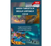 GUIDA TURISTICADELLA LAPPONIA 2026: Viaggio nel Circolo Polare Artico:avventure, cultura e meraviglie dellaLapponia.