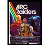 Guida ufficiale completa al gioco ARC Raiders: La guida segreta al 100% per la sopravvivenza: padroneggia ogni estrazione, sblocca tutti i mazzi dei predoni e scopri il ciclo centrale della Rust Belt