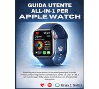 Guida utente all-in-1 per Apple Watch: Manuale passo dopo passo con caratteri grandi per anziani e principianti | Configurazione semplice per Series ... avvisi di sicurezza e funzioni di emergenza.
