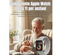 Guida utente Apple Watch Series 11 per anziani: Un manuale passo dopo passo adatto agli anziani per padroneggiare le funzionalità di salute, il monitoraggio del benessere e le impostazioni personali