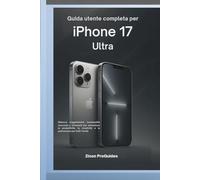 Guida utente completa per iPhone 17 Ultra: Sblocca suggerimenti, funzionalità nascoste e strumenti per aumentare la produttività, la creatività e la padronanza per tutti i livelli