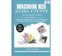 GUIDA UTENTE DEL MACBOOK NEO (2026) PER PRINCIPIANTI E SENIOR: Impara a Usare macOS Velocemente, Anche se ti Senti Sopraffatto, se Provieni da Windows o non sei un Esperto di Tecnologia