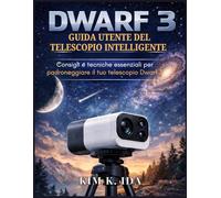 GUIDA UTENTE DEL TELESCOPIO INTELLIGENTE DWARF 3: Consigli e tecniche essenziali per padroneggiare il tuo telescopio Dwarf 3