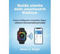 Guida utente dello smartwatch Kalinco: Come configurare, associare l'app e utilizzare le funzionalità principali