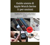 Guida utente di Apple Watch Series 11 per anziani: Usa Apple Watch Series 11 in modo semplice e confortevole con consigli pensati per anziani, strumenti per la salute e funzioni di sicurezza