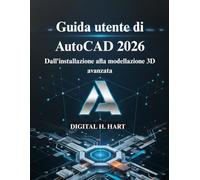 Guida utente di AutoCAD 2026: Dall'installazione alla modellazione 3D avanzata