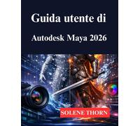 Guida utente di Autodesk Maya 2026: Il tuo processo di modellazione e anim...