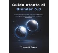 Guida utente di Blender 5.0: Un manuale pratico passo dopo passo per la modellazione, il rendering e la risoluzione dei problemi per principianti e professionisti