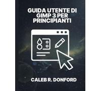GUIDA UTENTE DI GIMP 3 PER PRINCIPIANTI