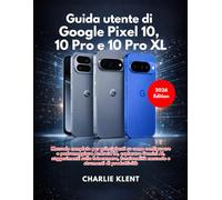 Guida utente di Google Pixel 10, Pixel 10 Pro e Pixel 10 Pro XL
