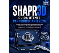 Guida Utente Di Shapr3d Per Principianti 2026: Una guida pratica passo passo per schizzi di precisione, modellazione 3D, progettazione parametrica, disegni tecnici, visualizzazione e stampa 3D.