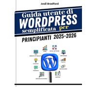 Guida utente di WordPress semplificata per principianti 2025 - 2026: Suggerimenti e trucchi per la produttività e tutto ciò che ti serve per aumentare la velocità e la creatività per nuovi creatori, b