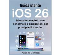 Guida utente iOS 26: Manuale completo con schermate e spiegazioni per principianti e senior