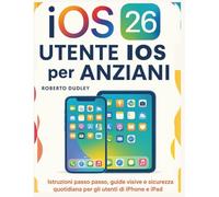 Guida utente iOS 26 per anziani: Istruzioni passo passo, guide visive e sicurezza quotidiana per gli utenti di iPhone e iPad