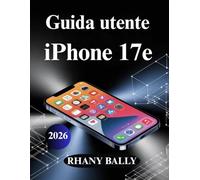 Guida utente iPhone 17e: Configurazione principale, sicurezza, telecamera e funzioni nascoste