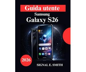 Guida utente Samsung Galaxy S26: Padroneggia l'intelligenza artificiale, i controlli della privacy e le impostazioni avanzate
