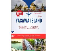 GUIDA VIAGGIARE ALL'ISOLA DI YASAWA 2025: Fai snorkeling tra le barriere coralline, percorri sentieri lussureggianti e abbraccia lo spirito della cultura delle Fiji