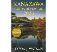 Guida viaggio di Kanazawa 2026: Esplora il Giappone autentico attraverso esperienze locali, tesori nascosti, cultura artigianale e itinerari curati