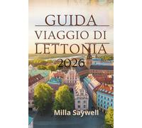 GUIDA VIAGGIO DI LETTONIA 2026: Un viaggio tra castelli, foreste e città costiere