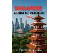 GUIDA VIAGGIO DI SINGAPORE 2026: Una guida completa ai momenti memorabili
