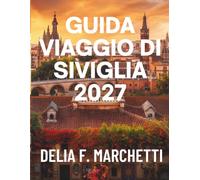 GUIDA VIAGGIO DI SIVIGLIA 2027: Tutto ciò che serve per esplorare isole granitiche, atolli corallini e le ultime grandi riserve naturali, con mappe facili da consultare e itinerari giornalieri.