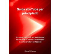 Guida YouTube per principianti: Strategie essenziali per posizionarsi nei risultati di ricerca e costruire un marchio creativo sostenibile
