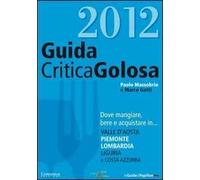 GuidaCriticaGolosa al Piemonte, Lombardia, Liguria, Valle d'Aosta e Costa Azzurra 2012