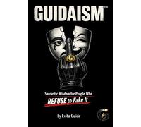 GUIDAISM™: Sarcastic Wisdom for People Who REFUSE to Fake It
