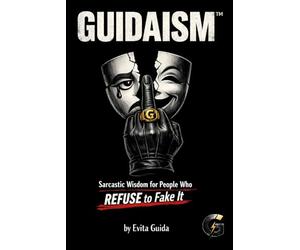 GUIDAISM™: Sarcastic Wisdom for People Who REFUSE to Fake It