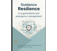Guidance Resilience in organizations and emergency management: Strategies for fortifying organizations and crisis management teams