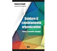 Guidare il cambiamento organizzativo. Potere, razionalità, emozioni