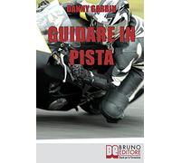 Guidare in Pista: I Segreti di un Motociclista per Affrontare la Pista con Sicurezza e con le Giuste Traiettorie