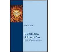 Libri Manuel Belda - Guidati Dallo Spirito Di Dio. Corso Di Teologia Spirituale