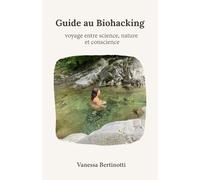 Guide au Biohacking: Voyage entre Science, Nature et Conscience