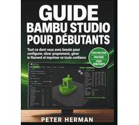 Guide Bambu Studio Pour Débutants: Tout ce dont vous avez besoin pour configurer, slicer proprement, gérer le filament et imprimer en toute confiance